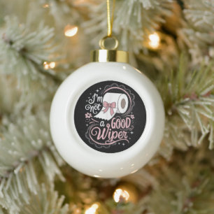 Embarrassing Funny Im Not a Good Wiper Ceramic Ball Christmas Ornament
