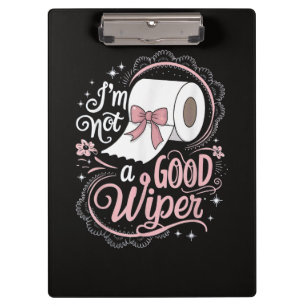 Embarrassing Funny Im Not a Good Wiper Clipboard