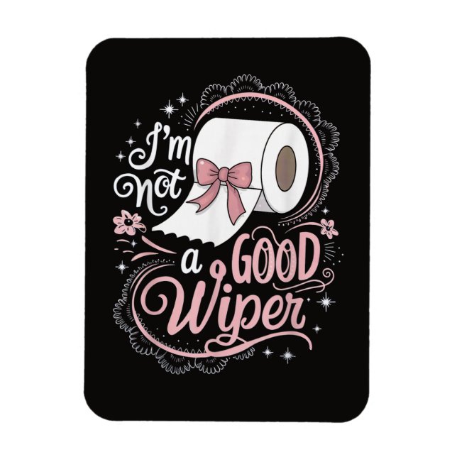 Embarrassing Funny Im Not a Good Wiper Magnet (Vertical)
