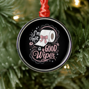 Embarrassing Funny Im Not a Good Wiper Metal Ornament