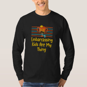 Embarrassing Kids Are My Thing Dad Humor Daddy T-Shirt