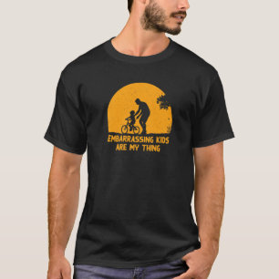 Embarrassing Kids Are My Thing Dad Humour Daddy T-Shirt