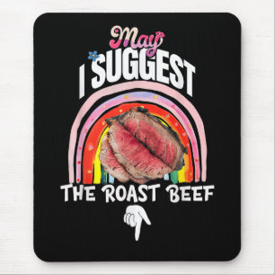 Embarrassing May I Suggest The Roast Beef Mouse Pad