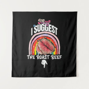 Embarrassing May I Suggest The Roast Beef Tapestry