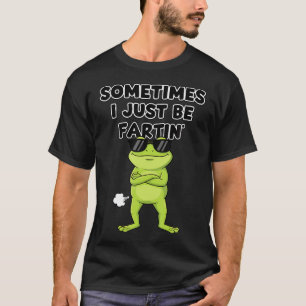 Embarrassing Sometimes I Just Be Farting Funny T-Shirt