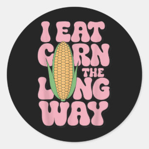 Embarring I Eat Corn The Long Way Inappropriate Hu Classic Round Sticker