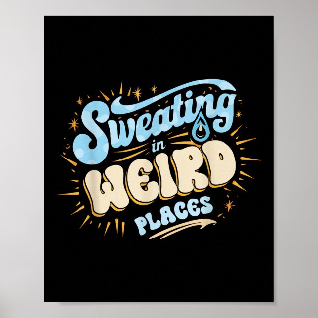 Embarring Inappropriate Sweating In Weird Places A Poster (Front)
