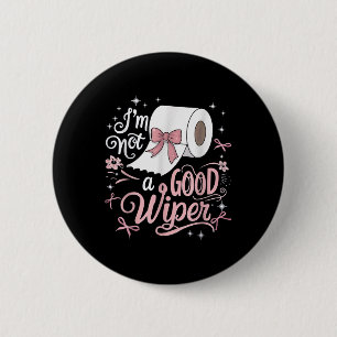 Embarring Shirt Funny Im Not A Good Wiper Inapprop 6 Cm Round Badge