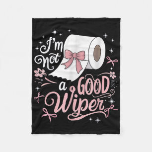 Embarring Shirt Funny Im Not A Good Wiper Inapprop Fleece Blanket