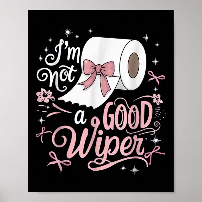 Embarring Shirt Funny Im Not A Good Wiper Inapprop Poster (Front)