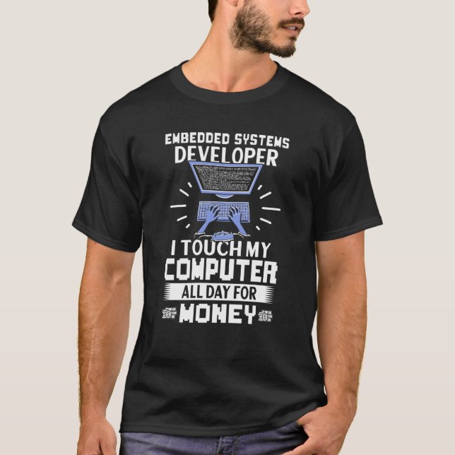 Embedded Systems Developer I Touch My Computer All T-Shirt (Front)