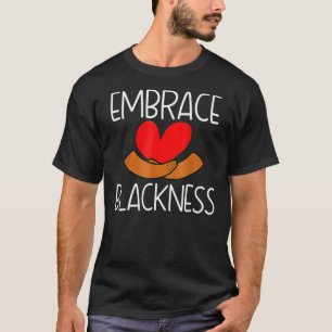 Embrace Blackness Afrocentric Black History Month T-Shirt