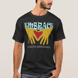 Embrace Cognitive Dissonance T-Shirt