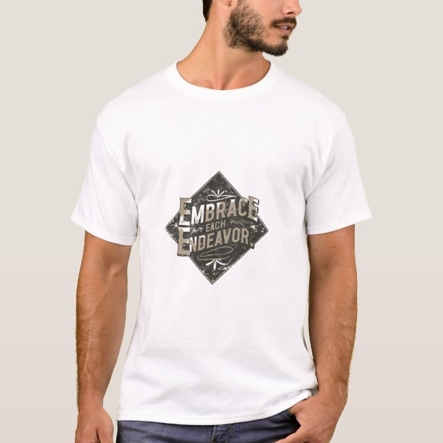 "Embrace Each Endeavour T-Shirt - Inspiring  (Front)