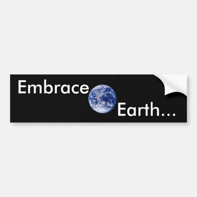 Embrace Earth... Bumper Sticker (Front)