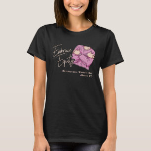 Embrace Equity International Womens Day  1 T-Shirt