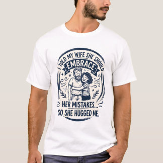 Embrace Her Mistakes So She Hugged Me T-Shirt