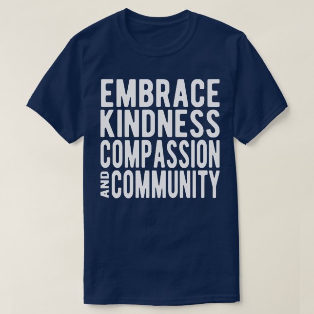 Embrace Kindness Compassion Community T-Shirt (Design Front)