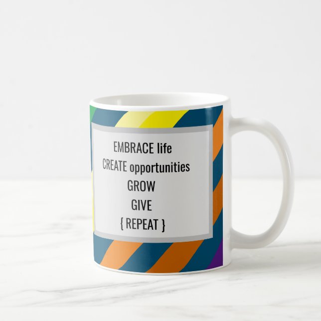 Embrace Life Create Opportunities Grow Give Coffee Mug (Right)