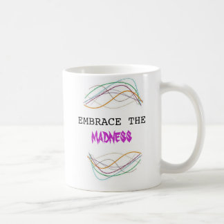 EMBRACE  MADNESS COFFEE MUG