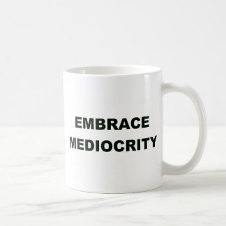 Embrace Mediocrity Coffee Mug