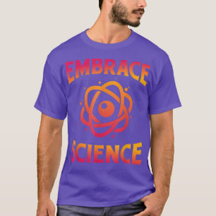 Embrace Science - Life For Everyone Saying T-Shirt