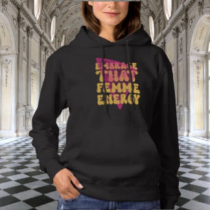Embrace That Femme Energy Hoodie