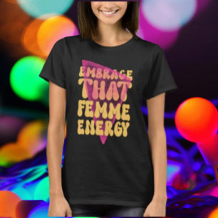 Embrace That Femme Energy Shirt