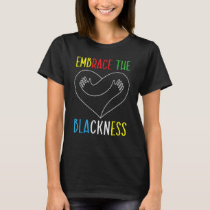 Embrace The Blackness History Month Melanin Afroce T-Shirt