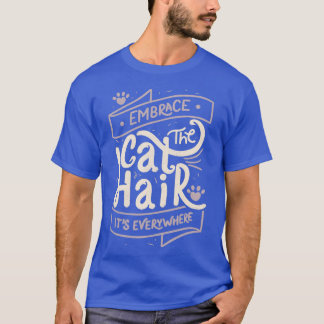 Embrace The Cat Hair Its Everywhere II by Tobe Fon T-Shirt