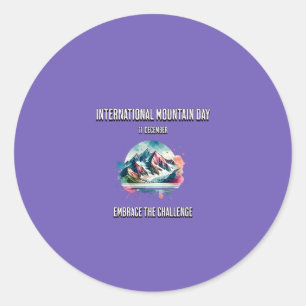 Embrace the Challenge. International Mountain Day. Classic Round Sticker