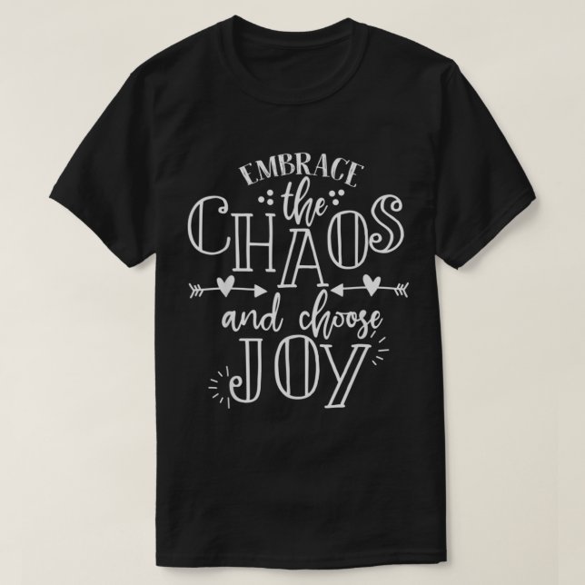 embrace the chaos and choose joy inspirational quo T-Shirt (Design Front)