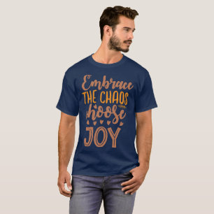 Embrace The Chaos Choose Joy T-Shirt