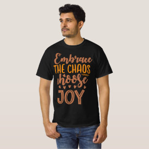 Embrace The Chaos Choose Joy T-Shirt