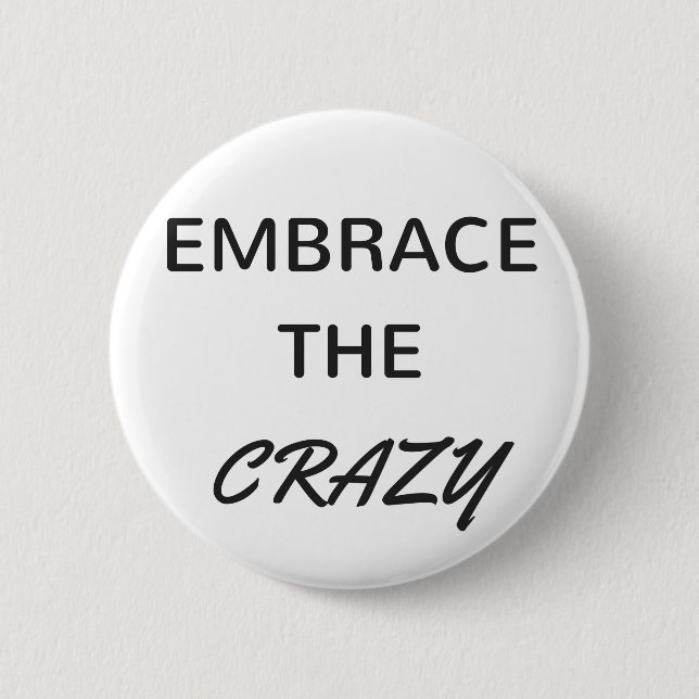 Embrace The Crazy 6 Cm Round Badge (Front)