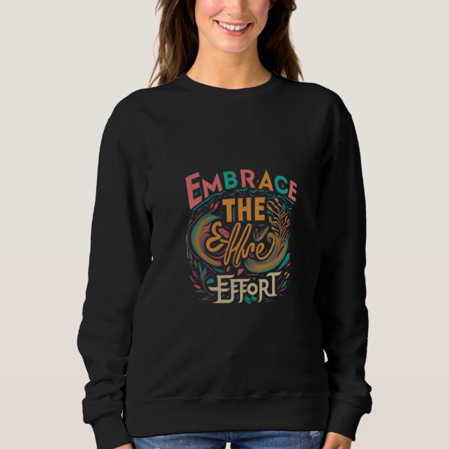 Embrace the effort  sweatshirt (Front)