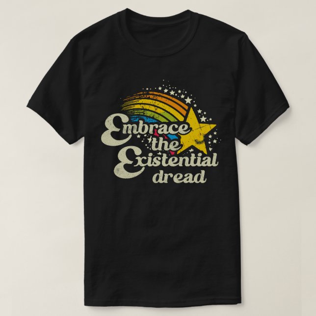 Embrace The Existential Dread 3 T-Shirt (Design Front)
