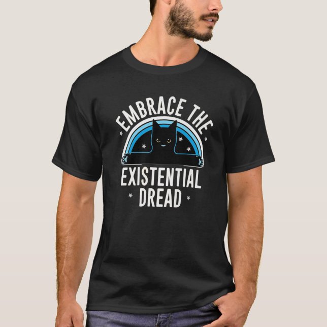 EMBRACE THE EXISTENTIAL DREAD FUNNY CAT T-Shirt (Front)