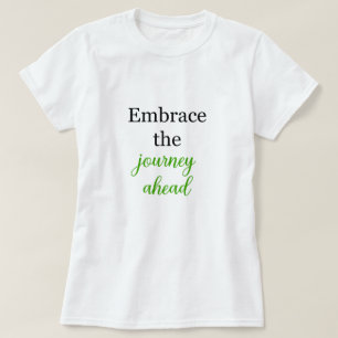 Embrace the Journey Ahead Motivational Spirit T-Shirt