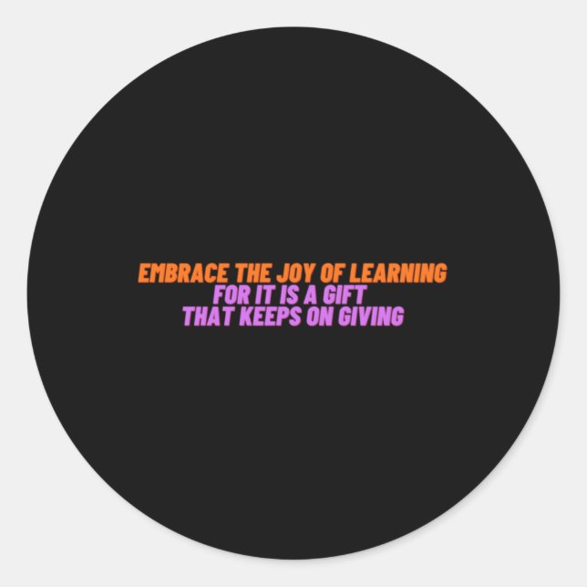 Embrace The Joy Of Learning For A Gift That Keeps Classic Round Sticker (Front)