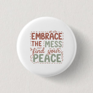 Embrace the Mess Find Your Peace 3 Cm Round Badge
