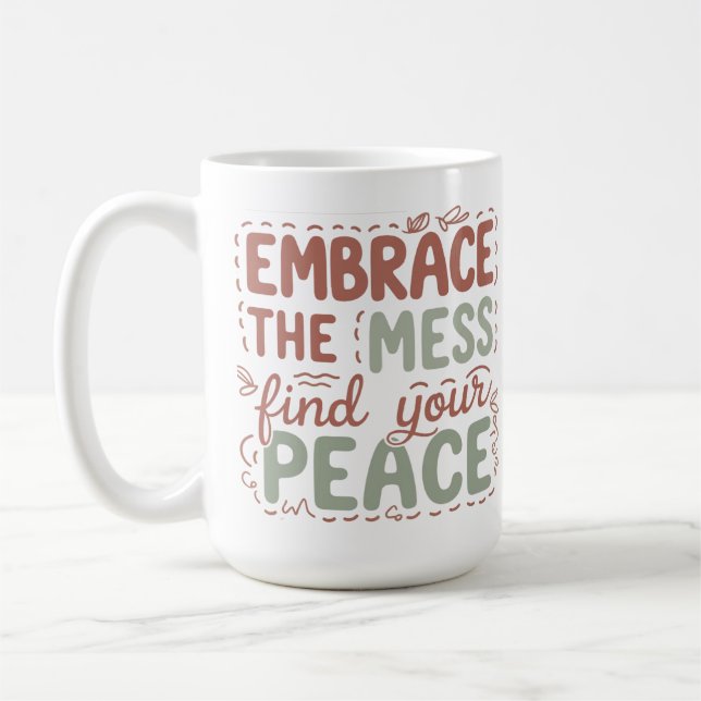 Embrace the Mess Find Your Peace Inspirational Quo Coffee Mug (Left)