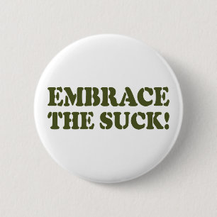 EMBRACE THE SUCK! 6 CM ROUND BADGE