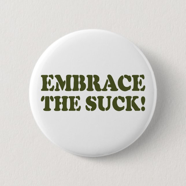 EMBRACE THE SUCK! 6 CM ROUND BADGE (Front)