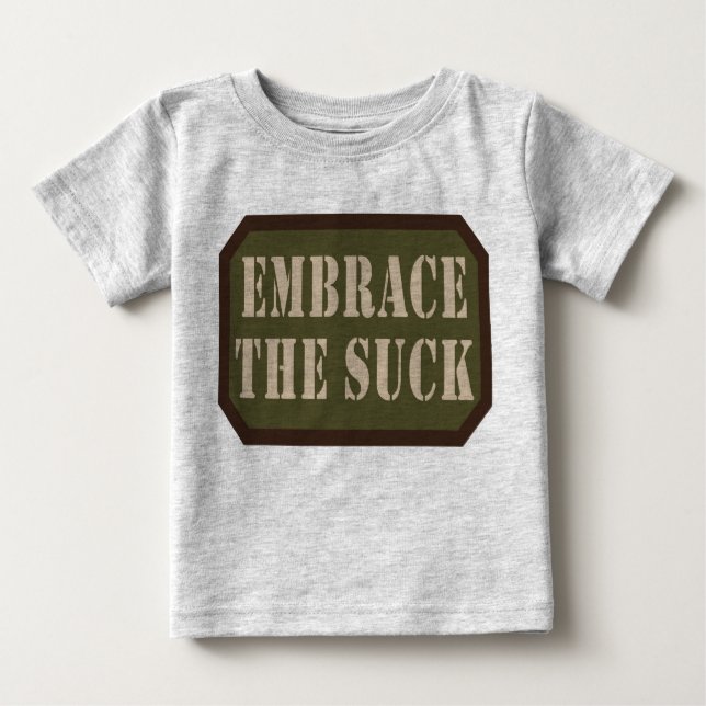 Embrace The Suck Baby One Piece Baby T-Shirt (Front)