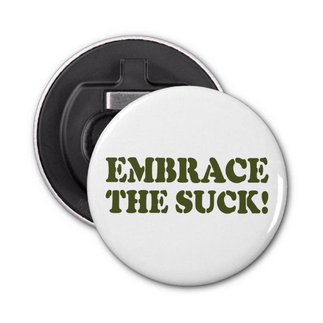EMBRACE THE SUCK! BOTTLE OPENER (Front)