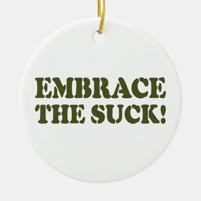 EMBRACE THE SUCK! CERAMIC ORNAMENT (Front)