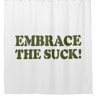 EMBRACE THE SUCK! SHOWER CURTAIN