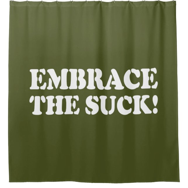 EMBRACE THE SUCK! SHOWER CURTAIN (Front)