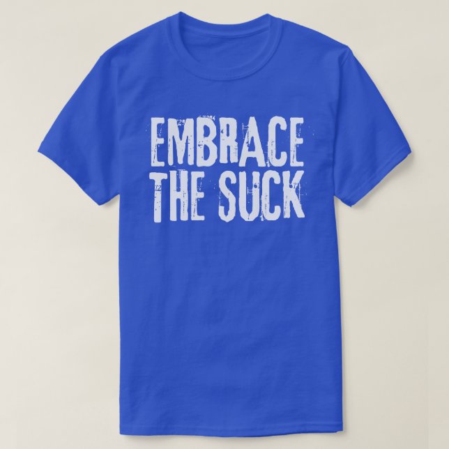 Embrace The Suck T-Shirt (Design Front)